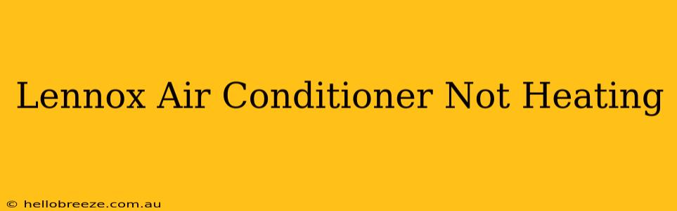 Lennox Air Conditioner Not Heating