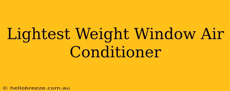 Lightest Weight Window Air Conditioner