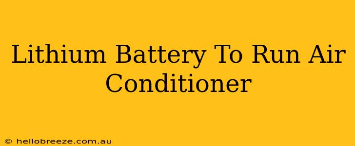 Lithium Battery To Run Air Conditioner