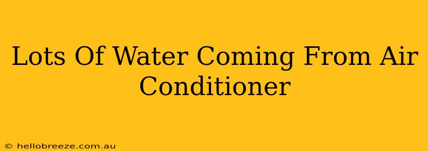 Lots Of Water Coming From Air Conditioner