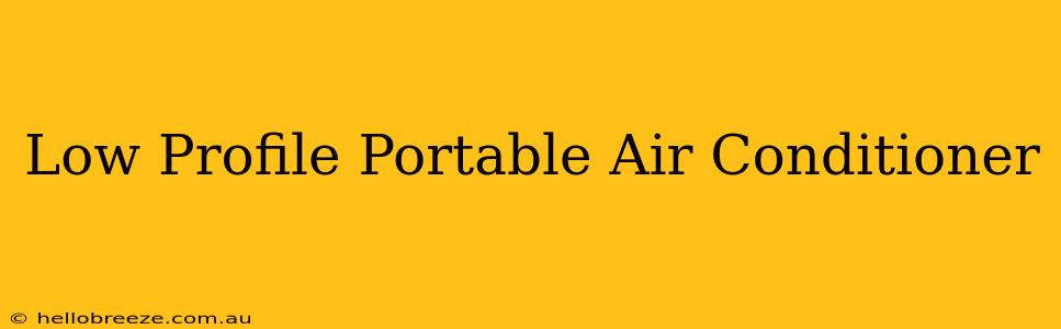 Low Profile Portable Air Conditioner