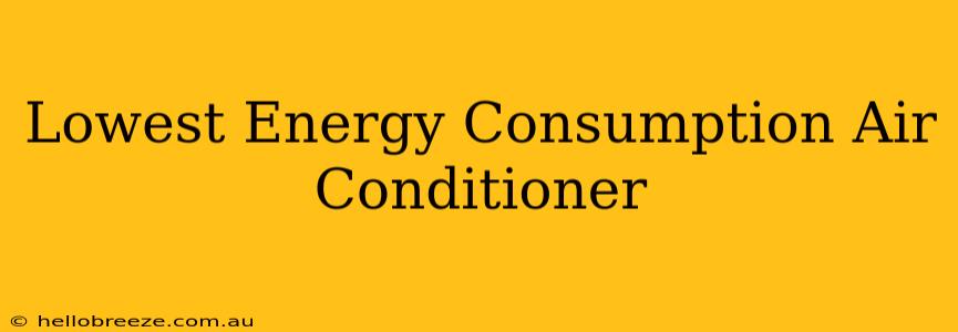 Lowest Energy Consumption Air Conditioner