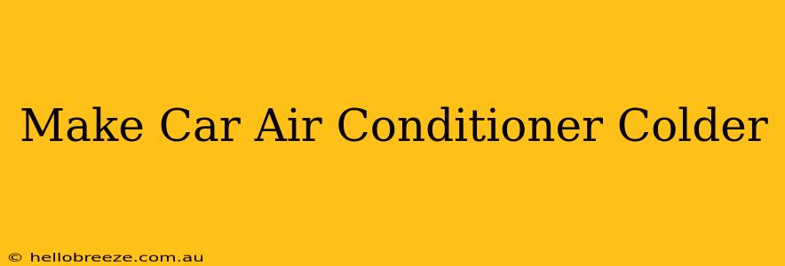 Make Car Air Conditioner Colder