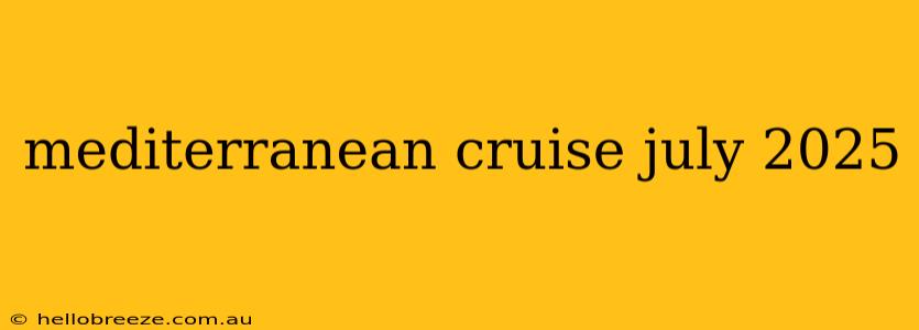 mediterranean cruise july 2025