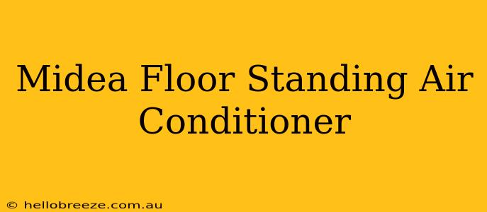 Midea Floor Standing Air Conditioner