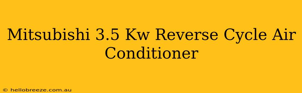 Mitsubishi 3.5 Kw Reverse Cycle Air Conditioner