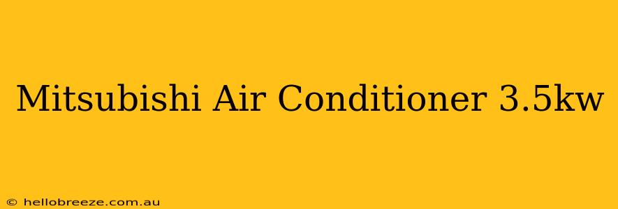 Mitsubishi Air Conditioner 3.5kw