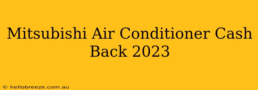 Mitsubishi Air Conditioner Cash Back 2023