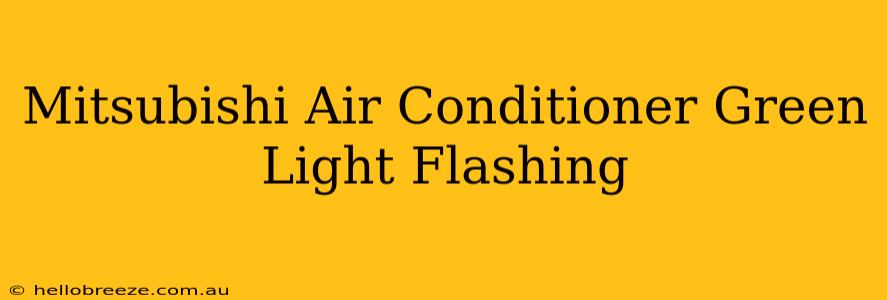 Mitsubishi Air Conditioner Green Light Flashing