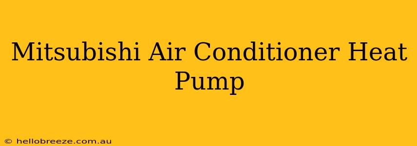 Mitsubishi Air Conditioner Heat Pump