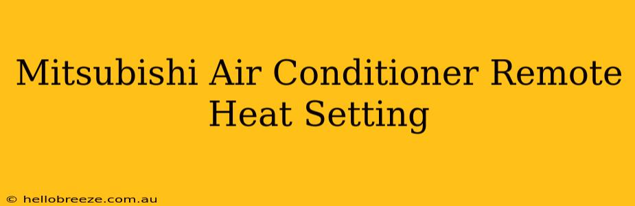 Mitsubishi Air Conditioner Remote Heat Setting