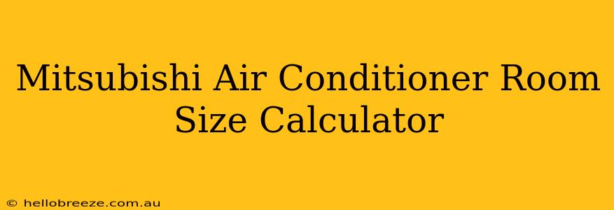 Mitsubishi Air Conditioner Room Size Calculator