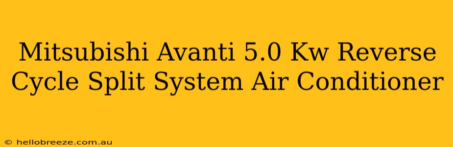 Mitsubishi Avanti 5.0 Kw Reverse Cycle Split System Air Conditioner