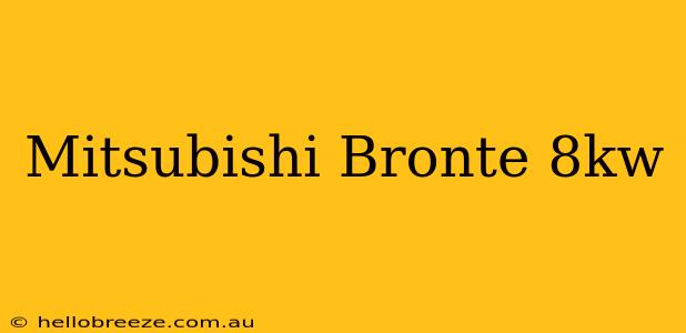 Mitsubishi Bronte 8kw