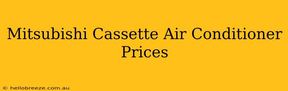 Mitsubishi Cassette Air Conditioner Prices