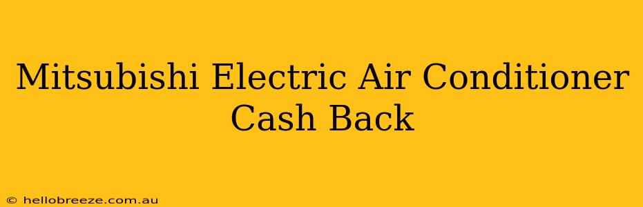 Mitsubishi Electric Air Conditioner Cash Back