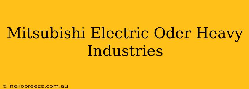 Mitsubishi Electric Oder Heavy Industries