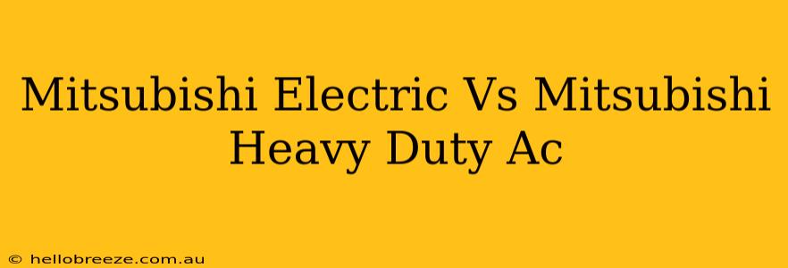 Mitsubishi Electric Vs Mitsubishi Heavy Duty Ac