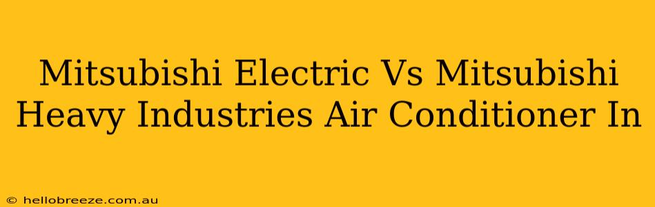 Mitsubishi Electric Vs Mitsubishi Heavy Industries Air Conditioner In