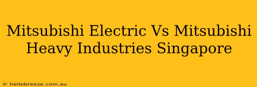 Mitsubishi Electric Vs Mitsubishi Heavy Industries Singapore