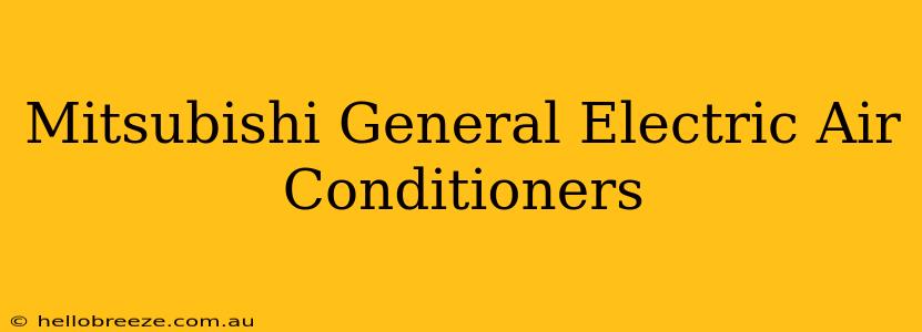 Mitsubishi General Electric Air Conditioners