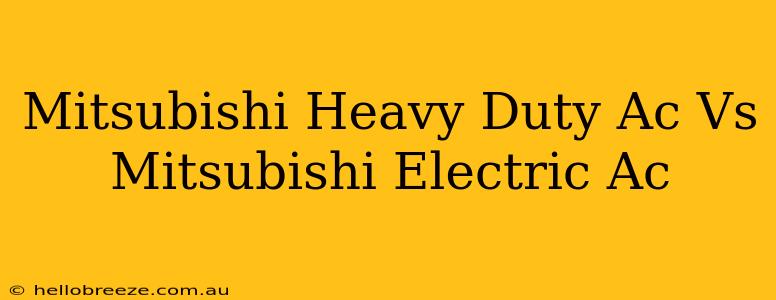 Mitsubishi Heavy Duty Ac Vs Mitsubishi Electric Ac