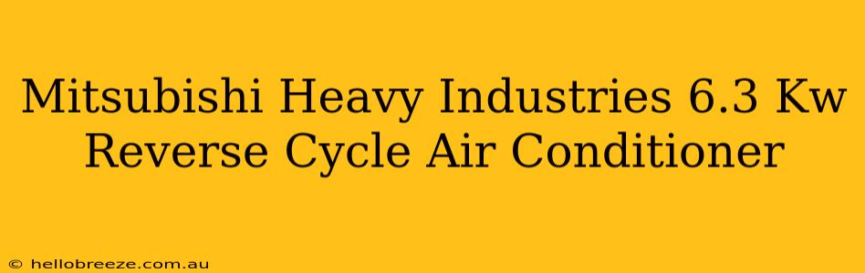 Mitsubishi Heavy Industries 6.3 Kw Reverse Cycle Air Conditioner