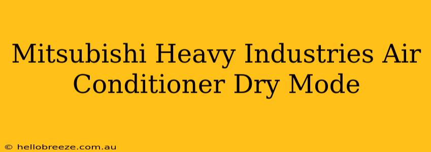 Mitsubishi Heavy Industries Air Conditioner Dry Mode