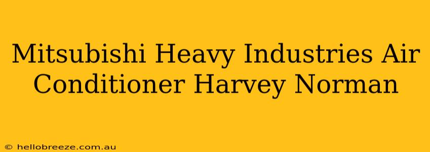 Mitsubishi Heavy Industries Air Conditioner Harvey Norman