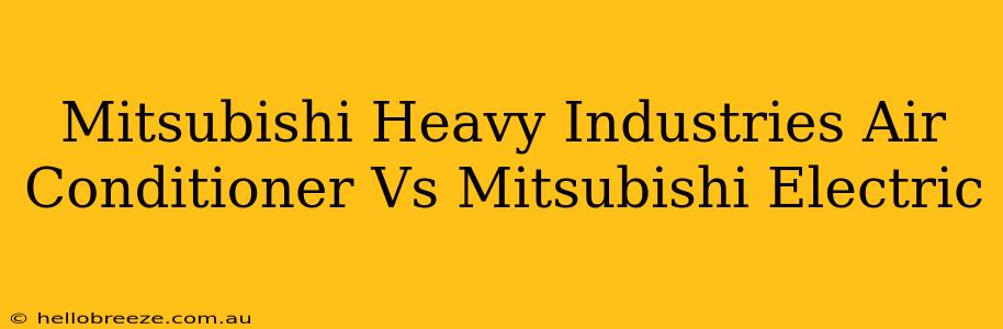 Mitsubishi Heavy Industries Air Conditioner Vs Mitsubishi Electric