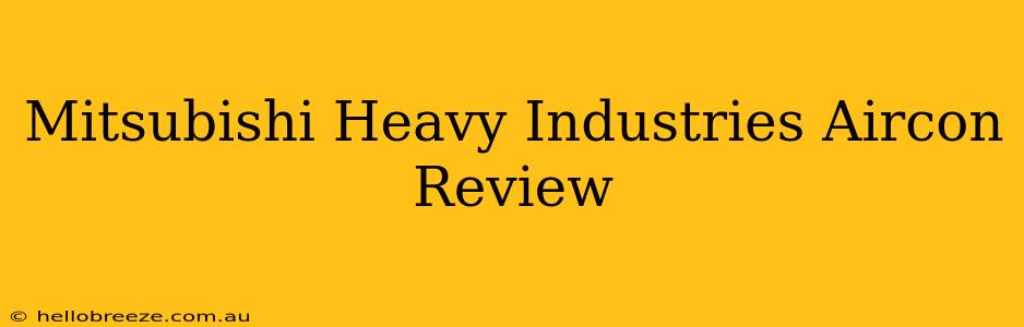 Mitsubishi Heavy Industries Aircon Review