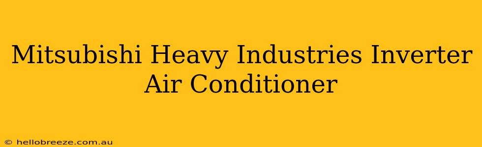 Mitsubishi Heavy Industries Inverter Air Conditioner