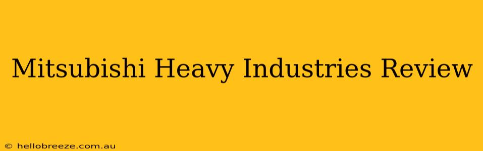 Mitsubishi Heavy Industries Review