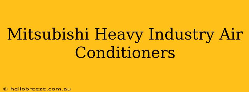 Mitsubishi Heavy Industry Air Conditioners