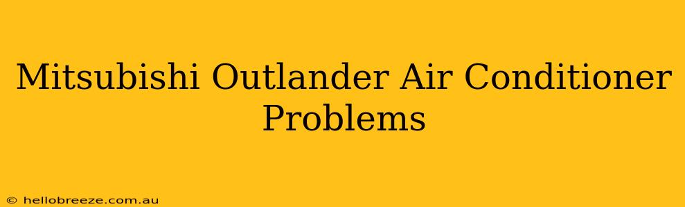 Mitsubishi Outlander Air Conditioner Problems