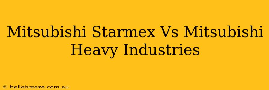 Mitsubishi Starmex Vs Mitsubishi Heavy Industries