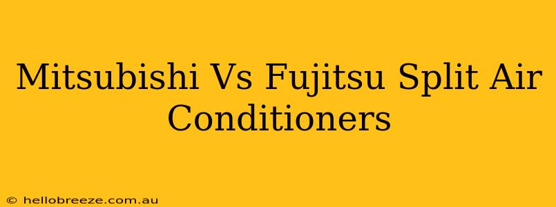 Mitsubishi Vs Fujitsu Split Air Conditioners