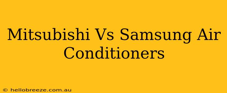 Mitsubishi Vs Samsung Air Conditioners