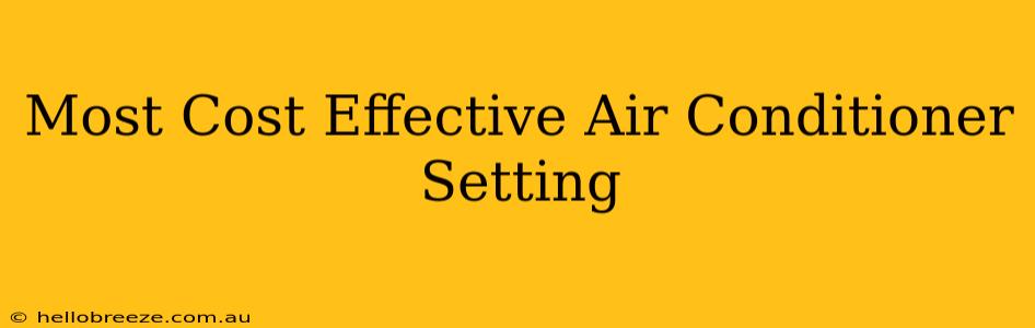 Most Cost Effective Air Conditioner Setting