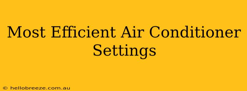 Most Efficient Air Conditioner Settings