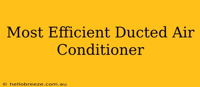 Most Efficient Ducted Air Conditioner