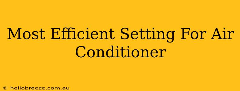 Most Efficient Setting For Air Conditioner