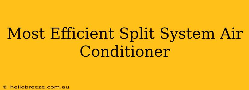 Most Efficient Split System Air Conditioner