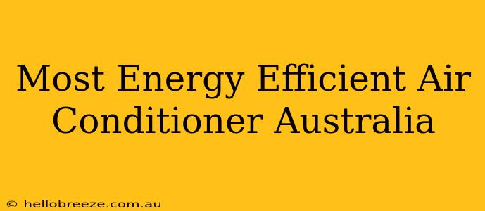 Most Energy Efficient Air Conditioner Australia