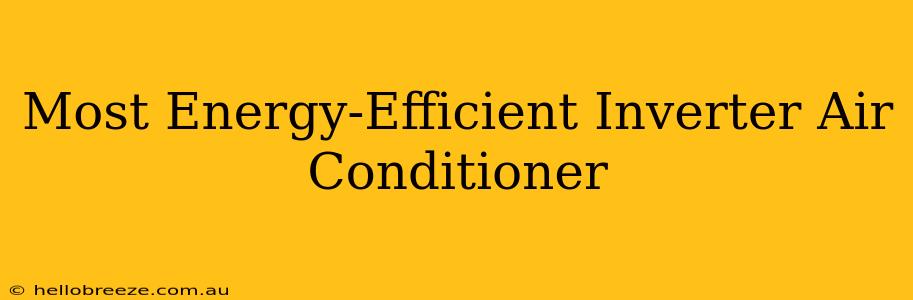 Most Energy-Efficient Inverter Air Conditioner