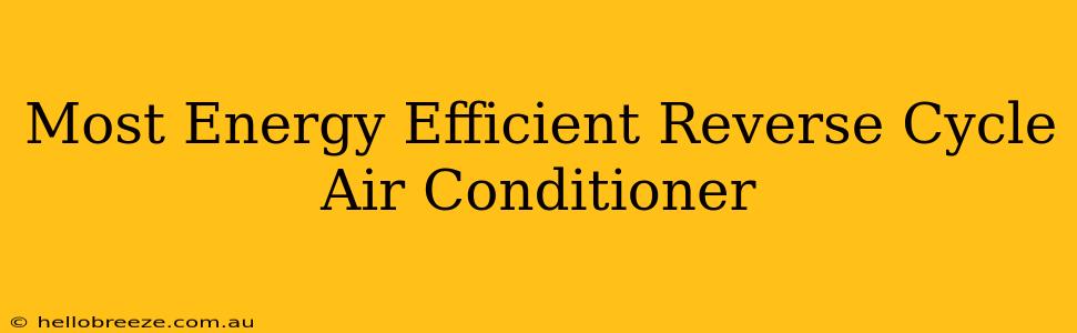 Most Energy Efficient Reverse Cycle Air Conditioner