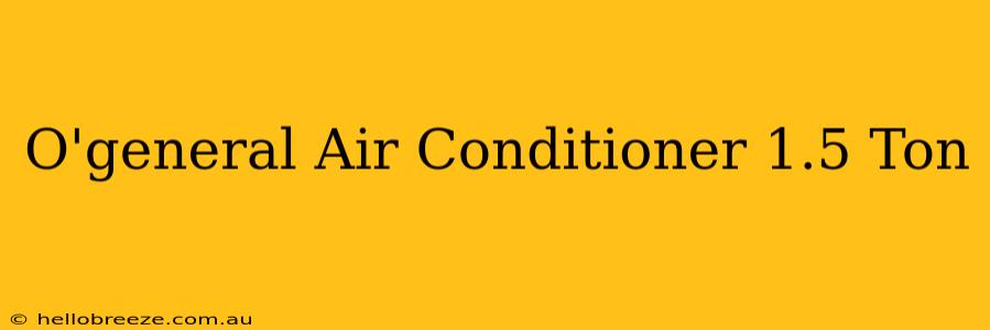 O'general Air Conditioner 1.5 Ton