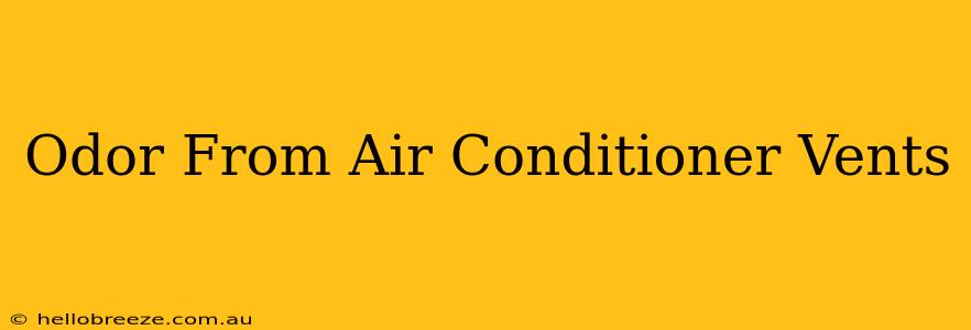 Odor From Air Conditioner Vents