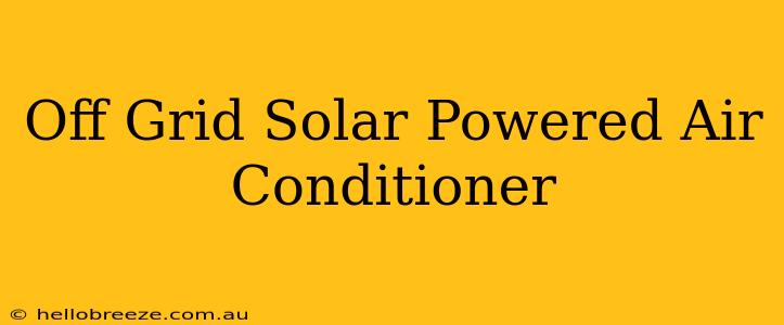 Off Grid Solar Powered Air Conditioner