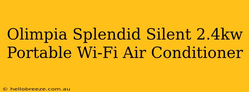 Olimpia Splendid Silent 2.4kw Portable Wi-Fi Air Conditioner